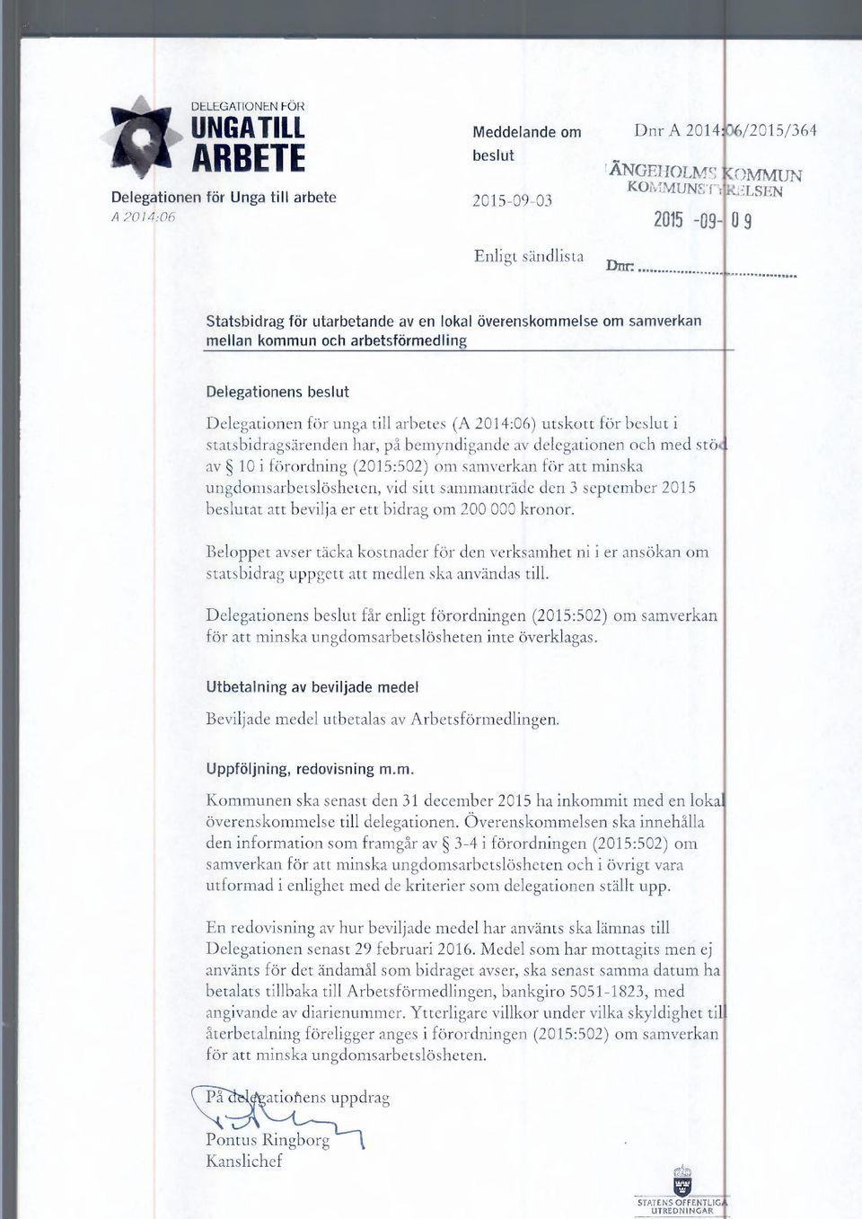 beslut i statsbidragsärenden har, på bemyndigande av delegationen och med stö, av 10 i förordning (2015:502) om samverkan för att minska ungdomsarbetslösheten, vid sitt sammanträde den 3 september