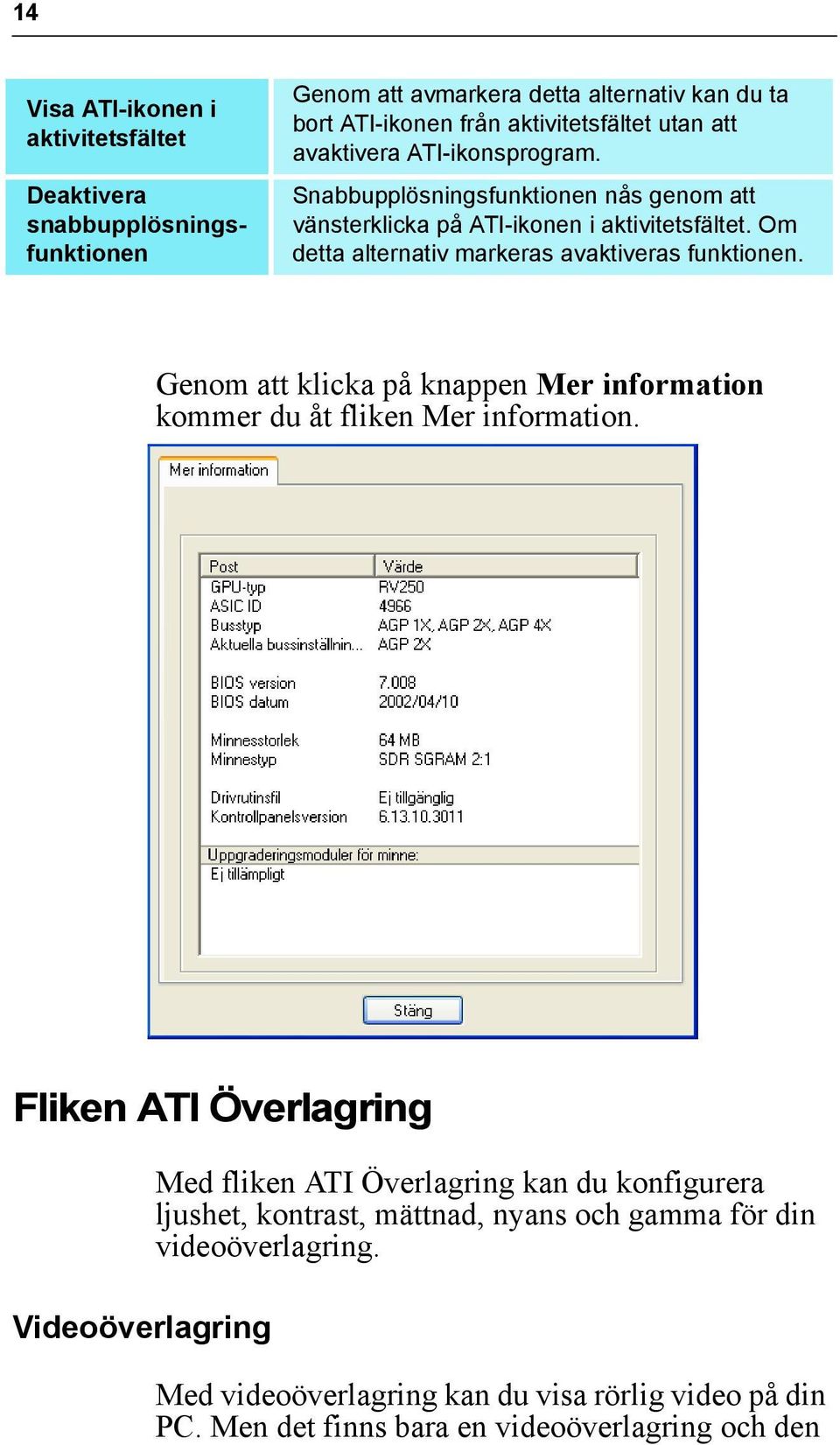 Genom att klicka på knappen Mer information kommer du åt fliken Mer information.