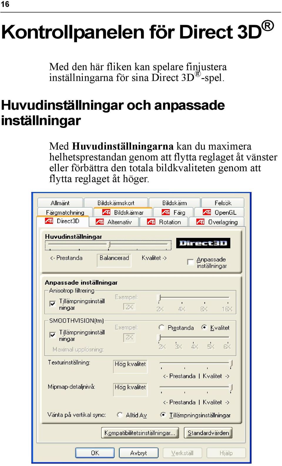 Huvudinställningar och anpassade inställningar Med Huvudinställningarna kan du
