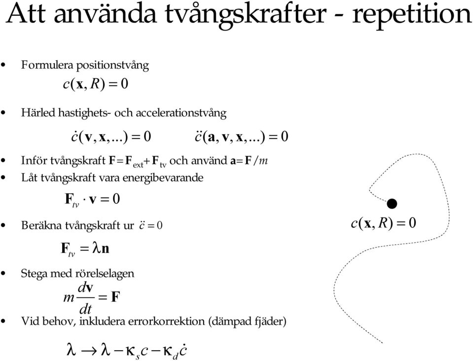 energibevarande Beräkna tvångskraft ur Stega med rörelselagen c ( vx,,...) = 0 c ( avx,,,.