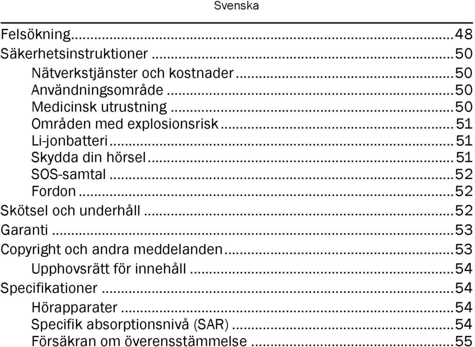 .. 51 SOS-samtal...52 Fordon...52 Skötsel och underhåll...52 Garanti...53 Copyright och andra meddelanden.