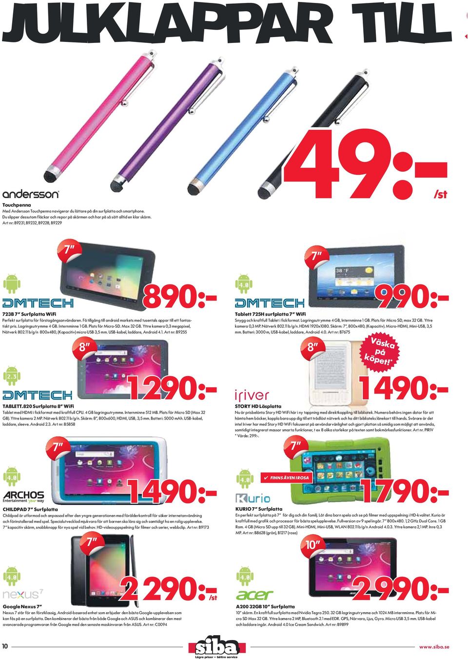 820 Surfplatta 8 WiFi Tablet med HDMI i fickformat med kraftfull CPU. 4 GB lagringsutrymme. Internminne 512 MB. Plats för Micro SD (Max 32 GB). Yttre kamera 2 MP. Nätverk 802.11 b/g/n.