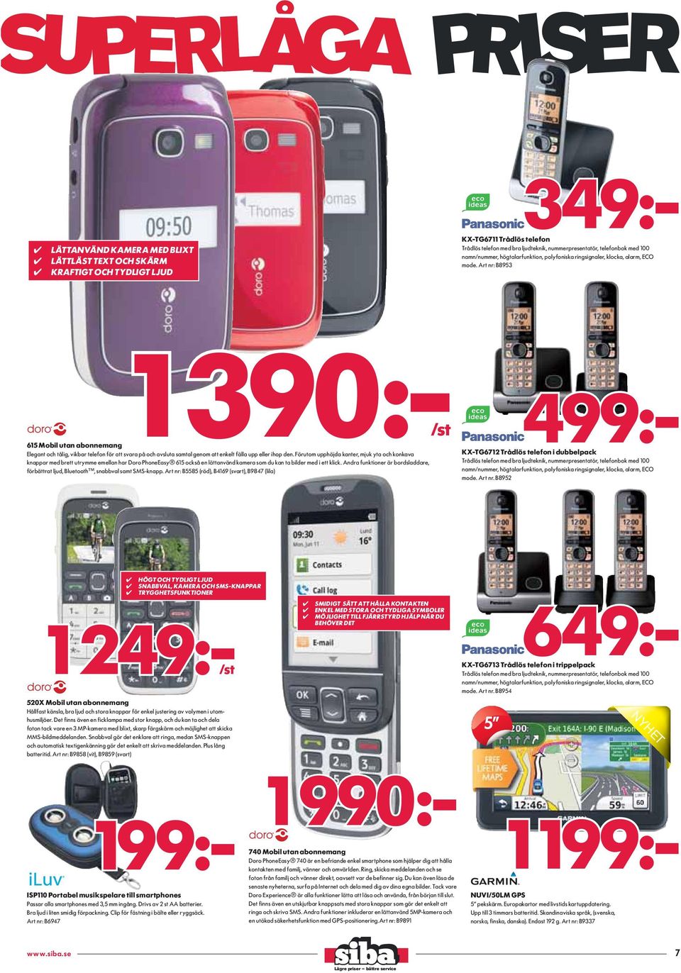 Andra funktioner är bordsladdare, förbättrat ljud, Bluetooth, snabbval samt SMS-knapp.
