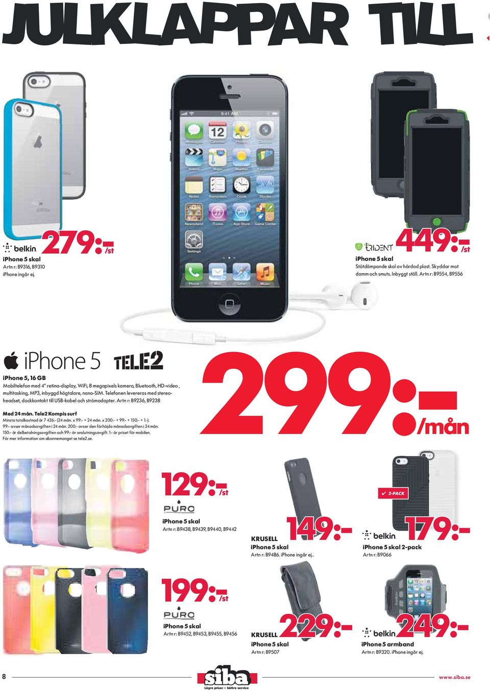 . 2-PACK 249:- iphone 5 armband Artn r: B9320. iphone ingår ej.