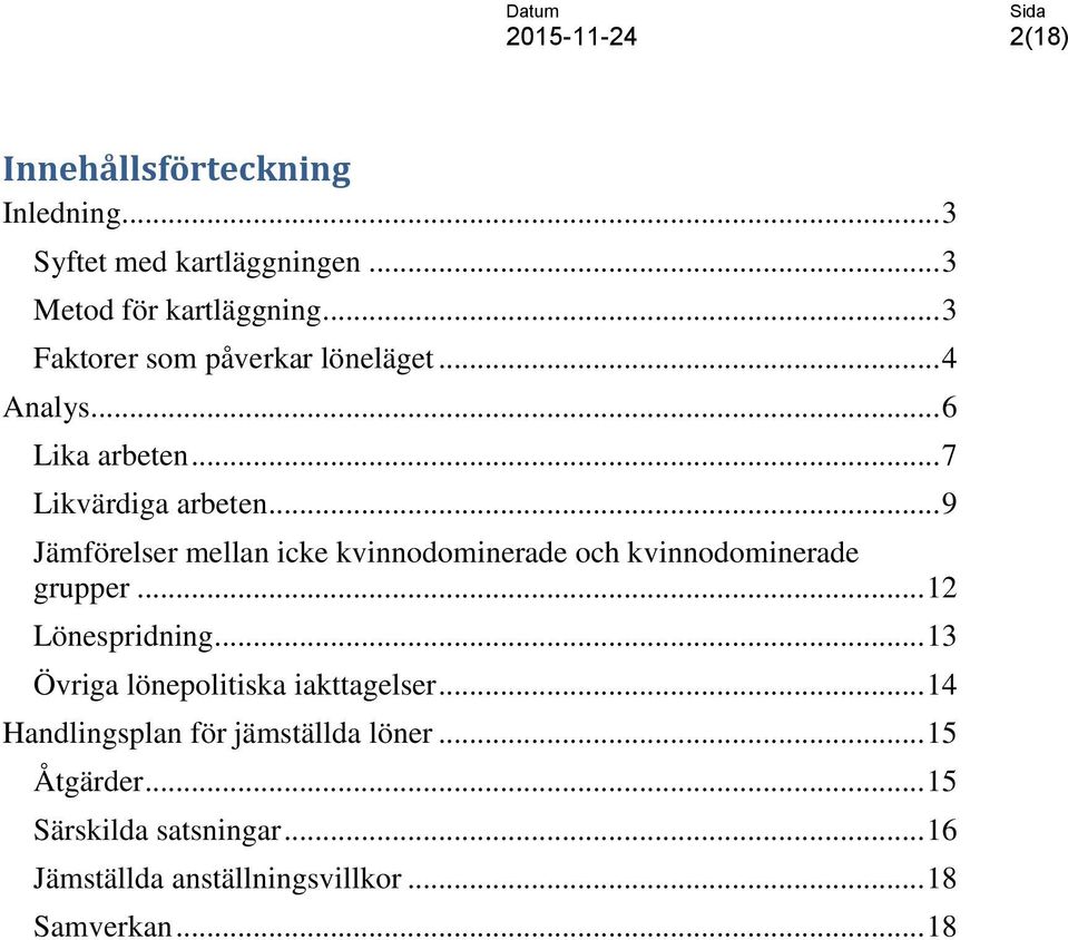 .. 9 Jämförelser mellan icke kvinnodominerade och kvinnodominerade grupper... 12 Lönespridning.