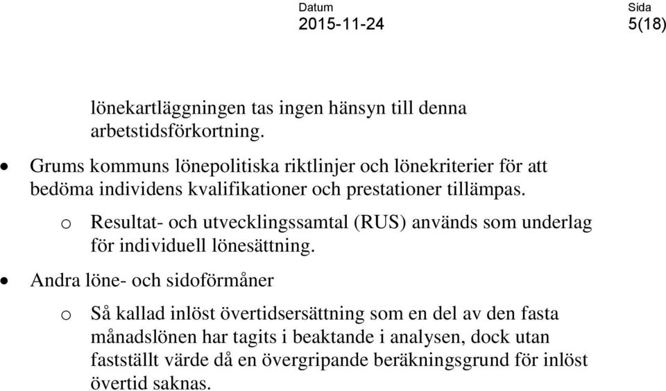 o Resultat- och utvecklingssamtal (RUS) används som underlag för individuell lönesättning.