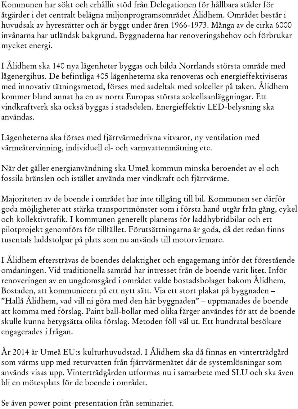I Ålidhem ska 140 nya lägenheter byggas och bilda Norrlands största område med lågenergihus.