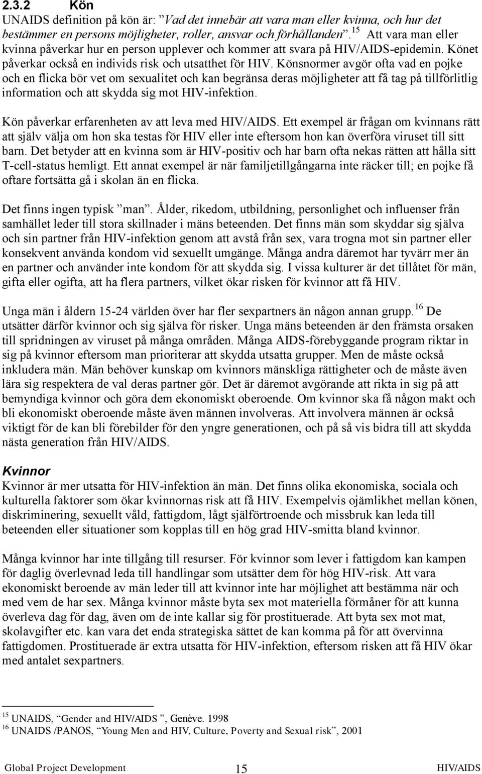 Könsnormer avgör ofta vad en pojke och en flicka bör vet om sexualitet och kan begränsa deras möjligheter att få tag på tillförlitlig information och att skydda sig mot HIV-infektion.