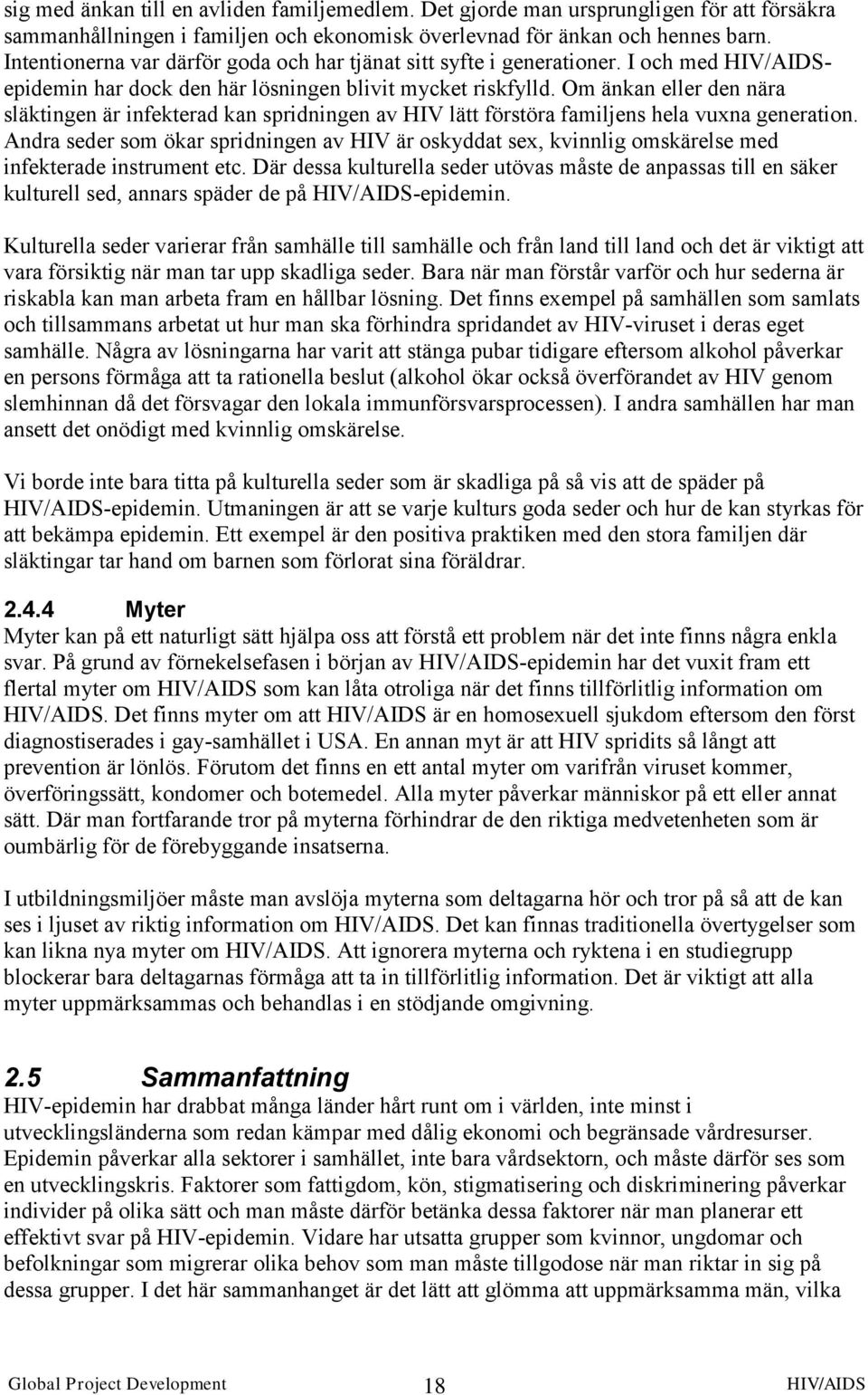 Om änkan eller den nära släktingen är infekterad kan spridningen av HIV lätt förstöra familjens hela vuxna generation.