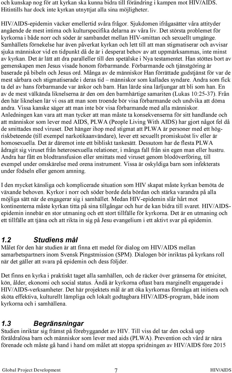 Det största problemet för kyrkorna i både norr och söder är sambandet mellan HIV-smittan och sexuellt umgänge.