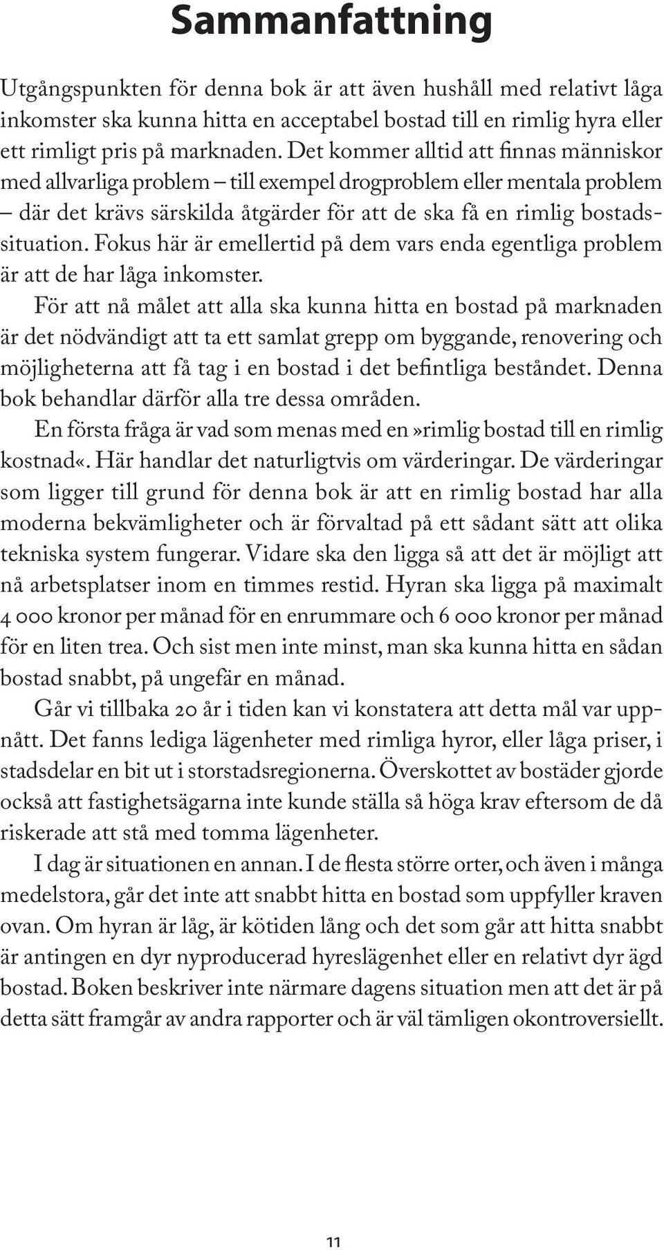 Fokus här är emellertid på dem vars enda egentliga problem är att de har låga inkomster.