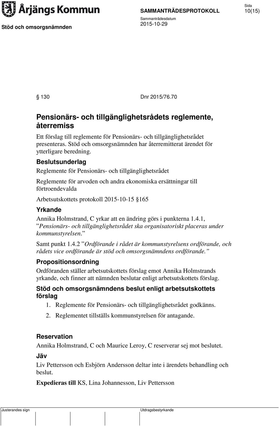 Reglemente för Pensionärs- och tillgänglighetsrådet Reglemente för arvoden och andra ekonomiska ersättningar till förtroendevalda Arbetsutskottets protokoll 2015-10-15 165 Yrkande Annika Holmstrand,