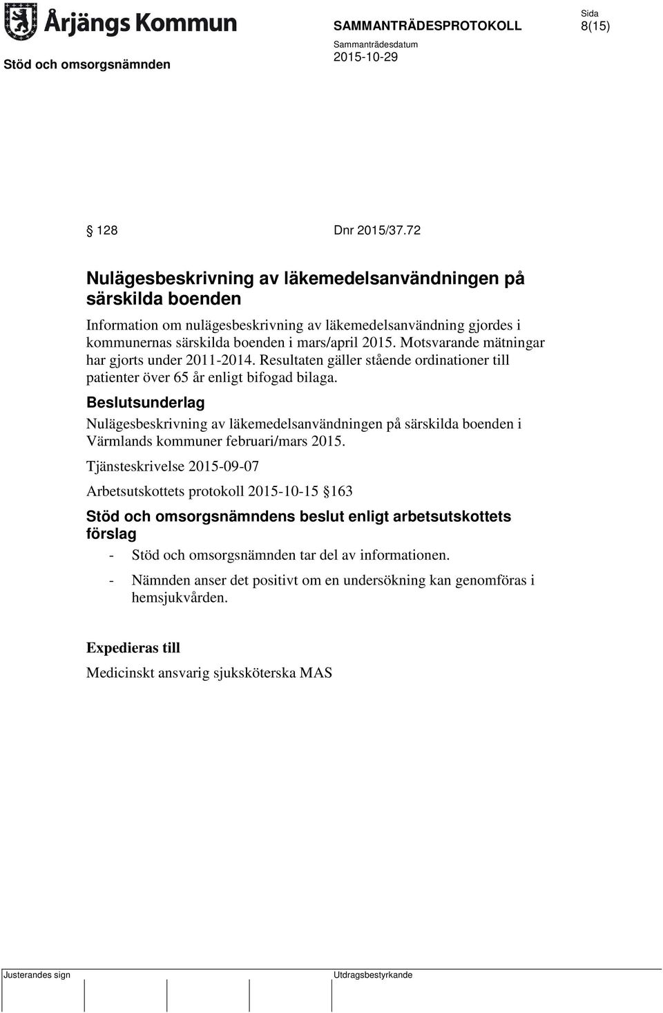 Motsvarande mätningar har gjorts under 2011-2014. Resultaten gäller stående ordinationer till patienter över 65 år enligt bifogad bilaga.