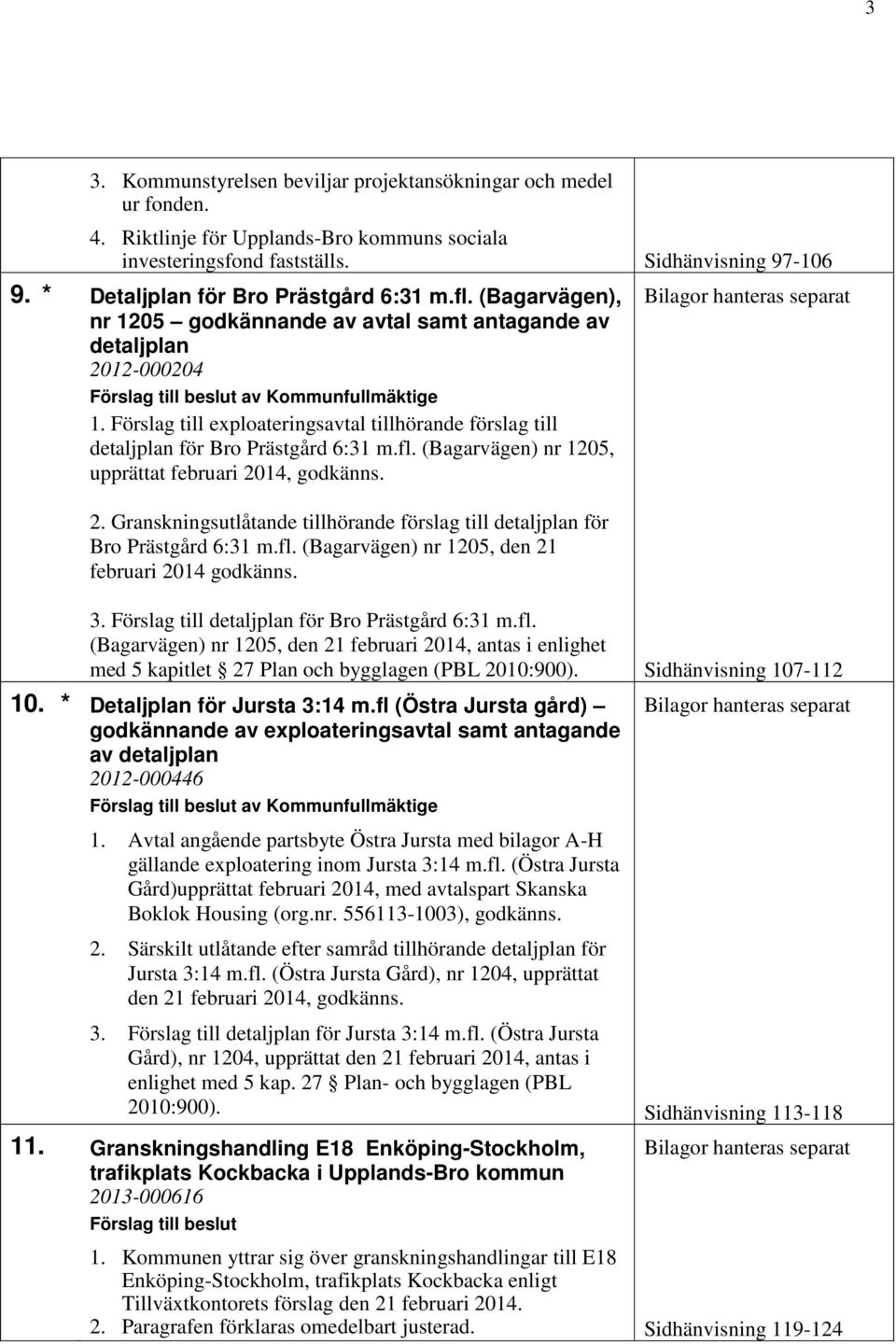 Förslag till exploateringsavtal tillhörande förslag till detaljplan för Bro Prästgård 6:31 m.fl. (Bagarvägen) nr 1205, upprättat februari 20