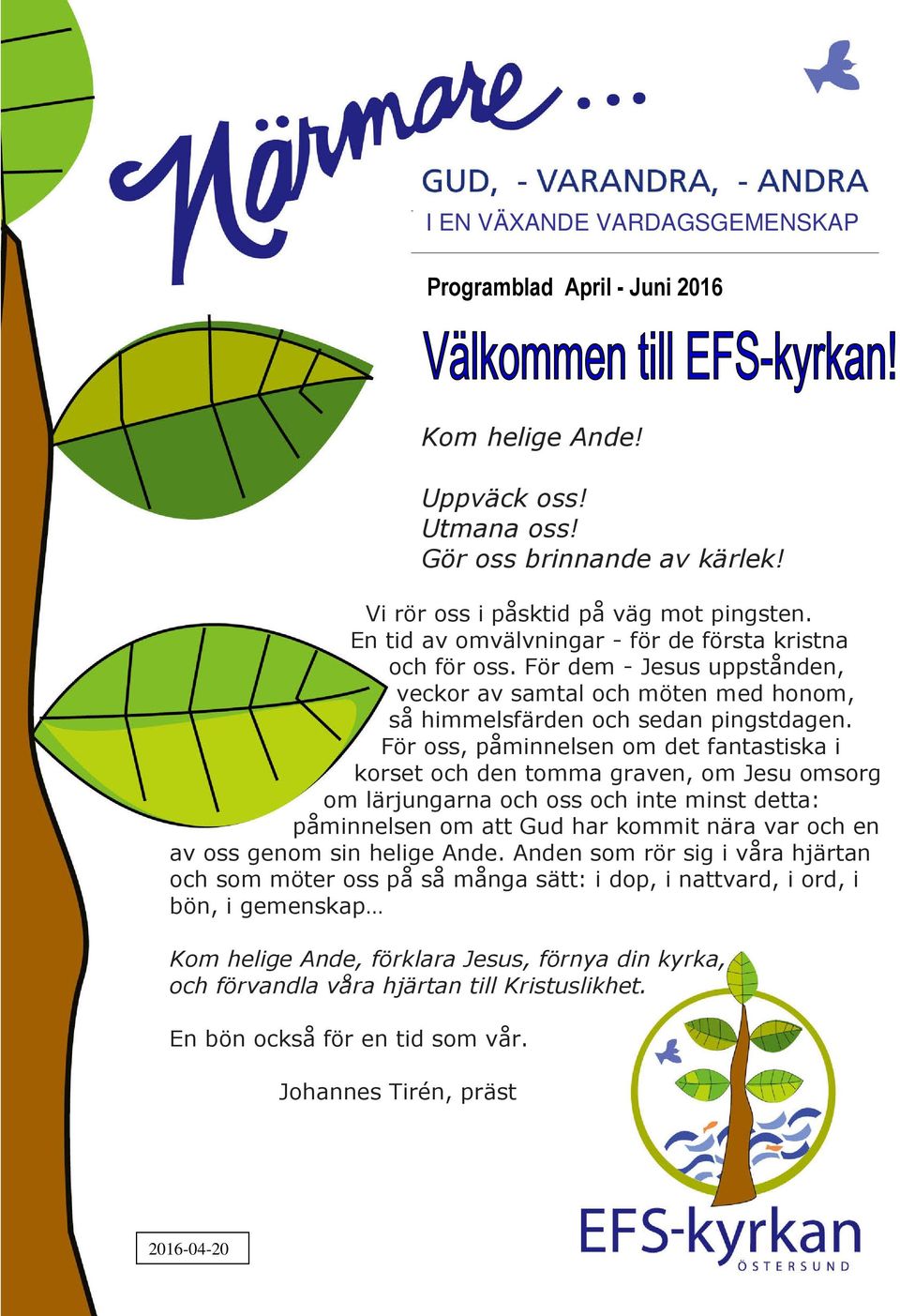 För oss, påminnelsen om det fantastiska i korset och den tomma graven, om Jesu omsorg om lärjungarna och oss och inte minst detta: påminnelsen om att Gud har kommit nära var och en av oss genom sin