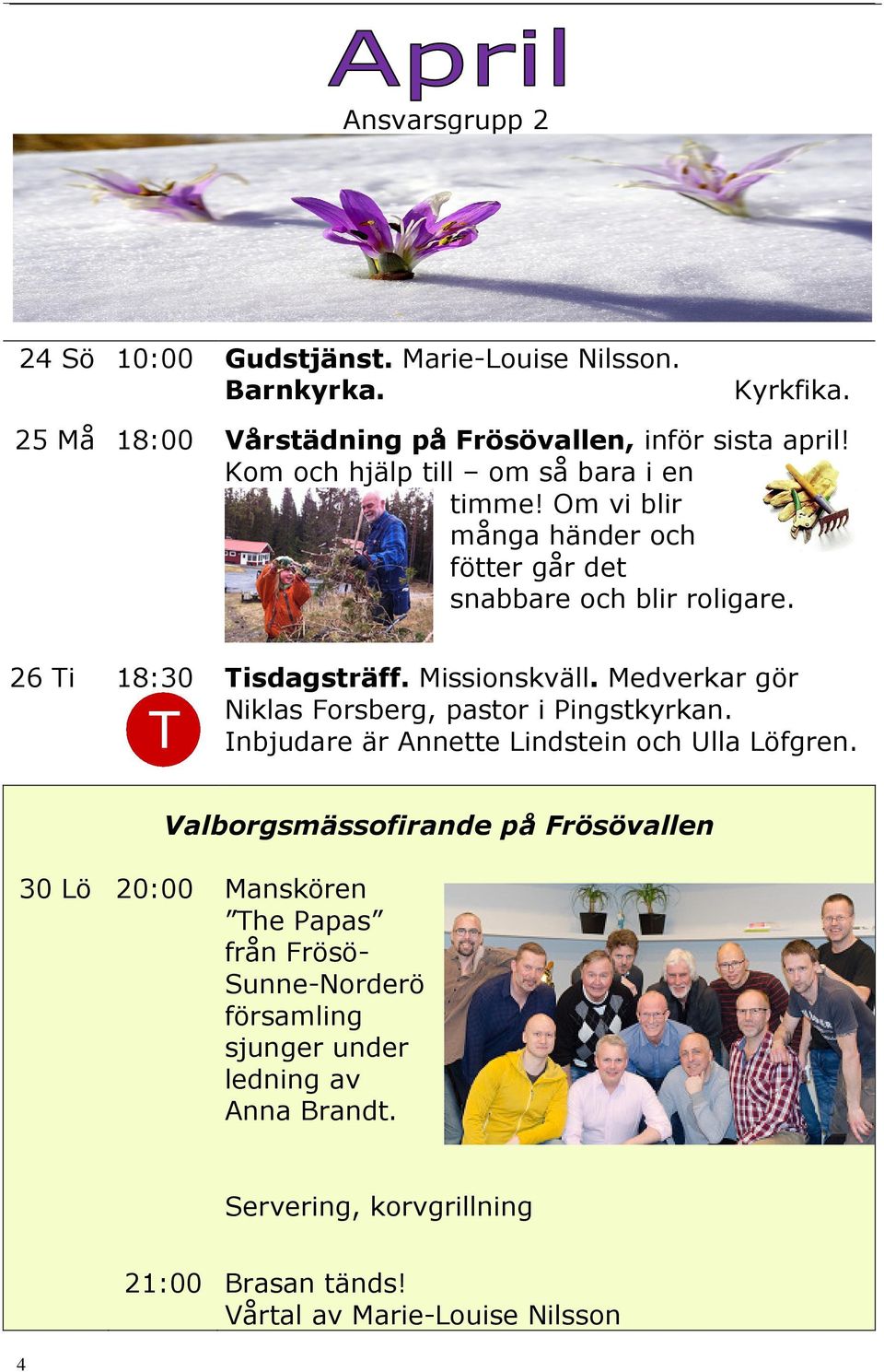 Medverkar gör Niklas Forsberg, pastor i Pingstkyrkan. Inbjudare är Annette Lindstein och Ulla Löfgren.