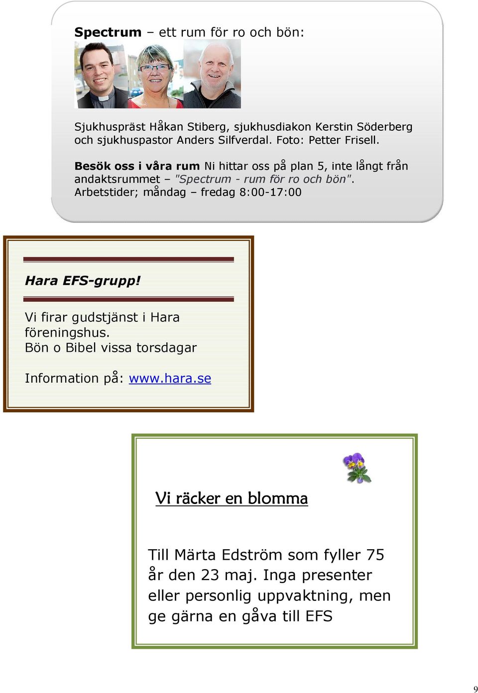 Arbetstider; måndag fredag 8:00-17:00 Hara EFS-grupp! Vi firar gudstjänst i Hara föreningshus.
