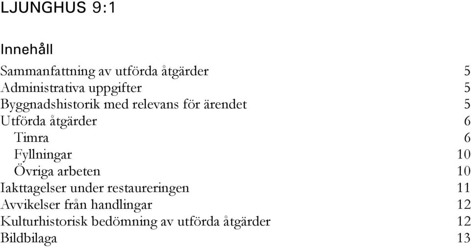 Timra 6 Fyllningar 10 Övriga arbeten 10 Iakttagelser under restaureringen 11