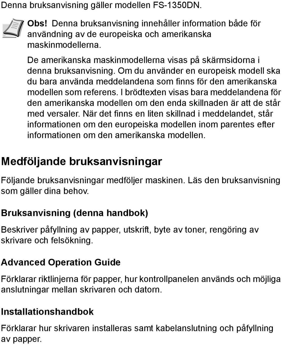 I brödtexten visas bara meddelandena för den amerikanska modellen om den enda skillnaden är att de står med versaler.