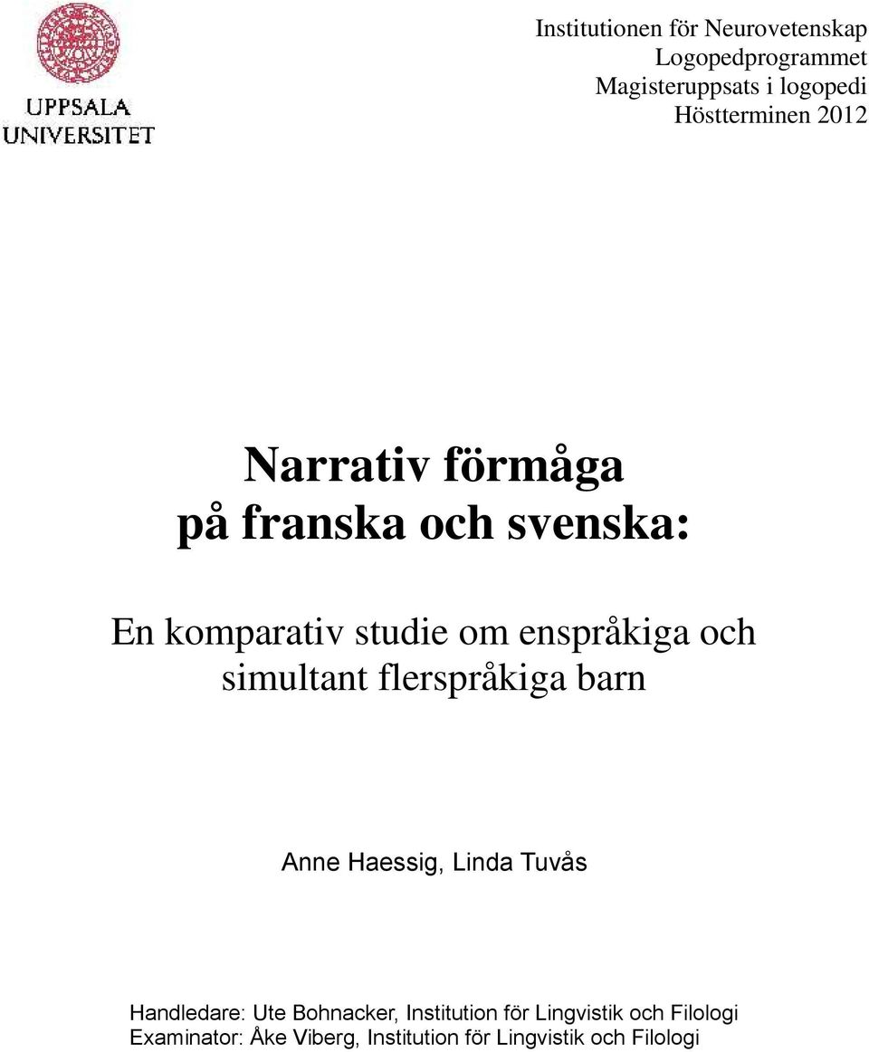 enspråkiga och simultant flerspråkiga barn Anne Haessig, Linda Tuvås Handledare: Ute