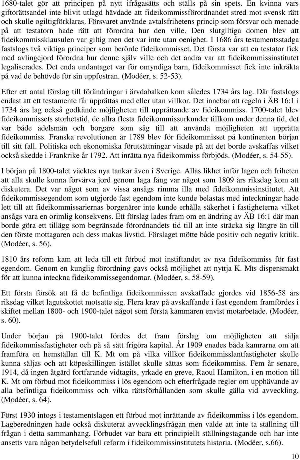 Försvaret använde avtalsfrihetens princip som försvar och menade på att testatorn hade rätt att förordna hur den ville.