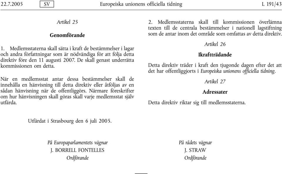 De skall genast underrätta kommissionen om detta.