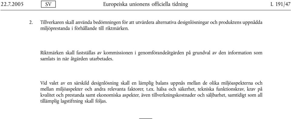 Riktmärken skall fastställas av kommissionen i genomförandeåtgärden på grundval av den information som samlats in när åtgärden utarbetades.