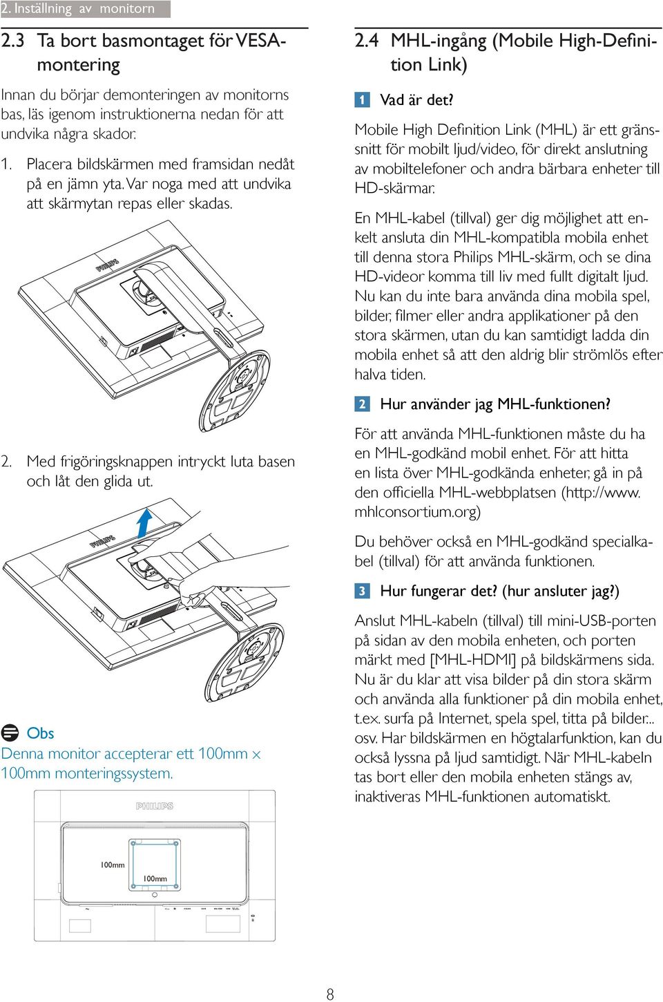 Obs Denna monitor accepterar ett 100mm x 100mm monteringssystem. 2.4 MHL-ingång Mobile High-De nition Link) Vad är det?