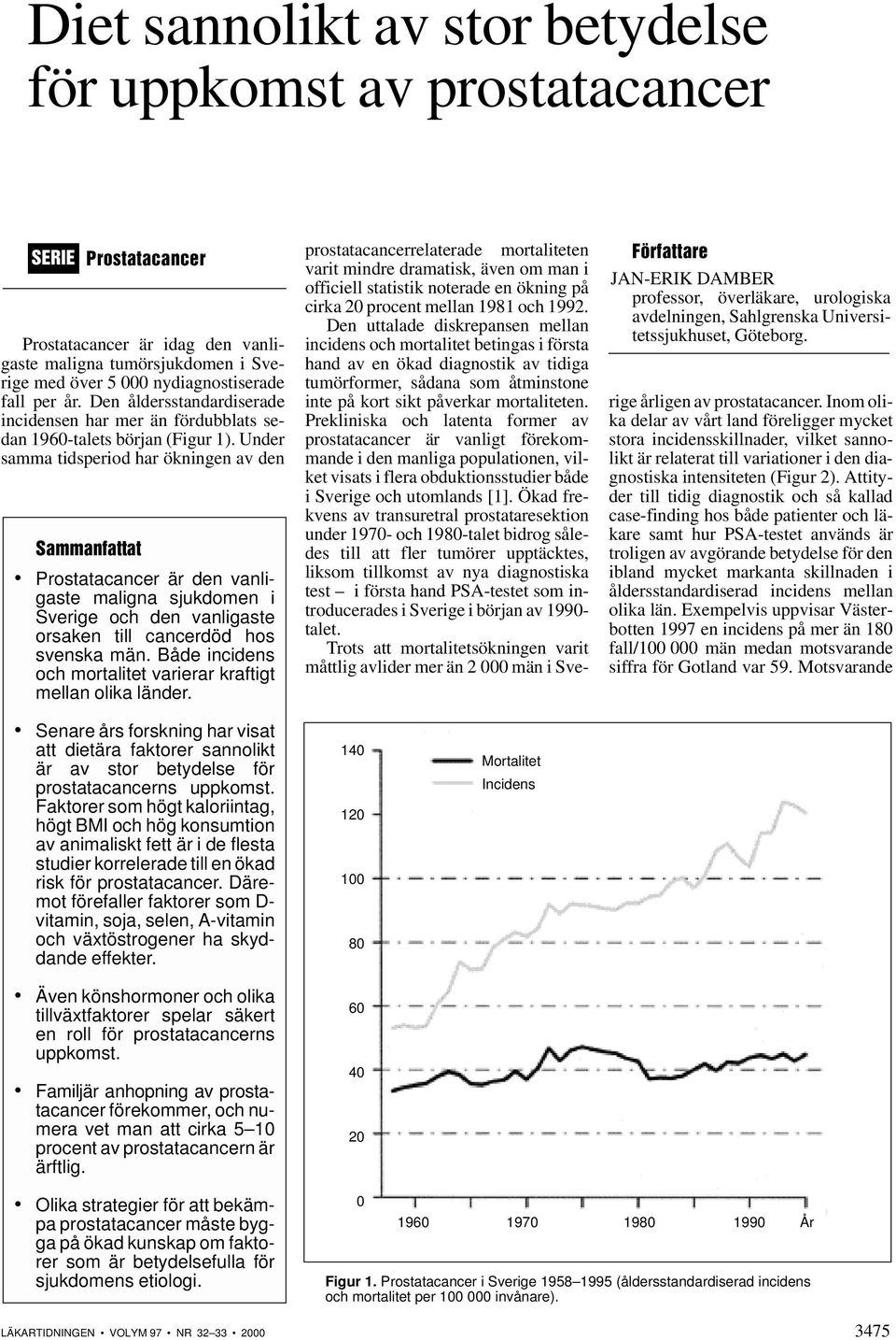 Under samma tidsperiod har ökningen av den Sammanfattat Prostatacancer är den vanligaste maligna sjukdomen i Sverige och den vanligaste orsaken till cancerdöd hos svenska män.