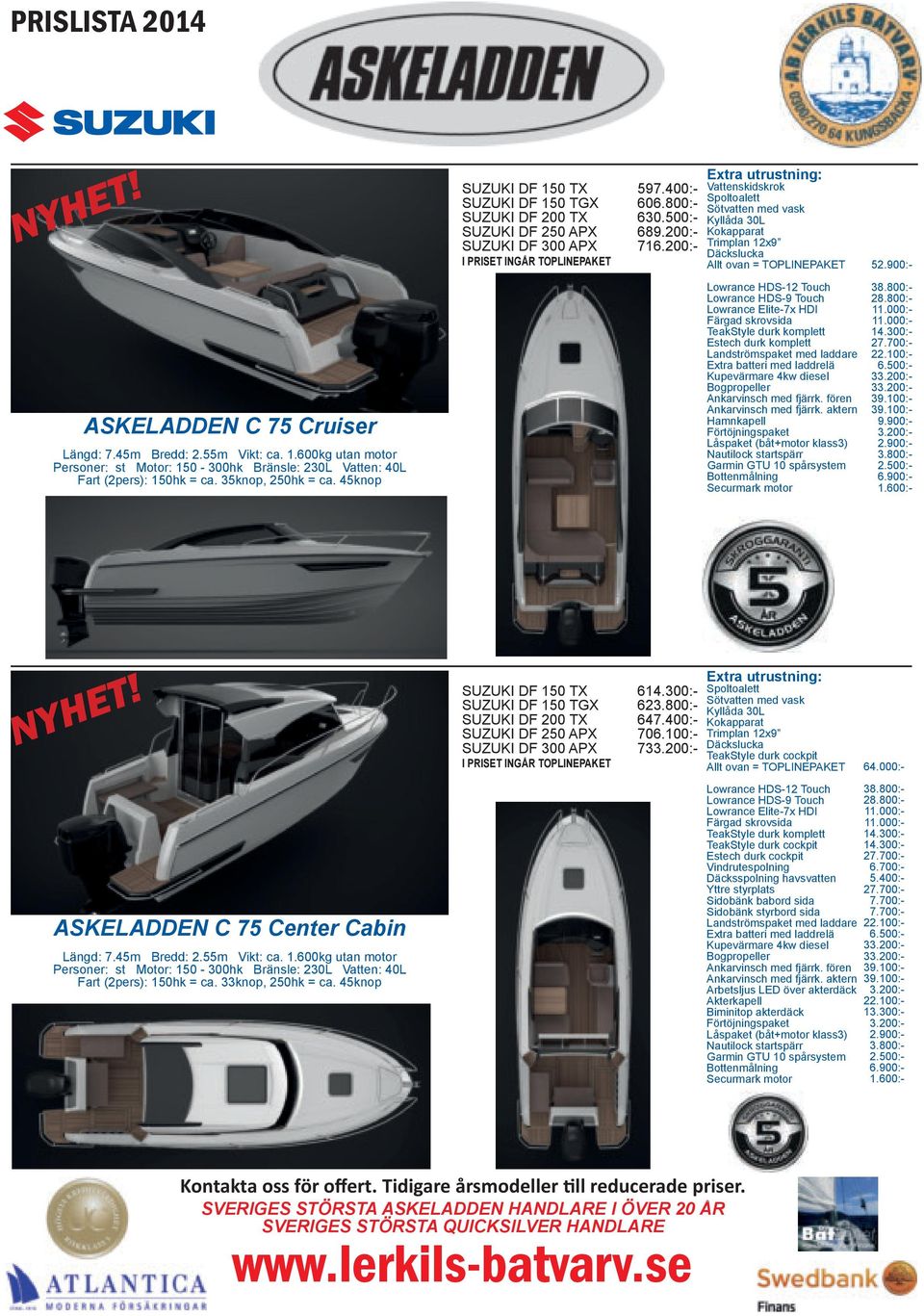 T E YH SUZUKI DF 150 TX SUZUKI DF 150 TGX SUZUKI DF 200 TX SUZUKI DF 250 APX SUZUKI DF 300 APX N I PRISET INGÅR TOPLINEPAKET 614.300:623.800:647.400:706.100:733.