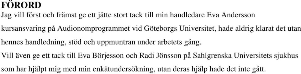 och uppmuntran under arbetets gång.