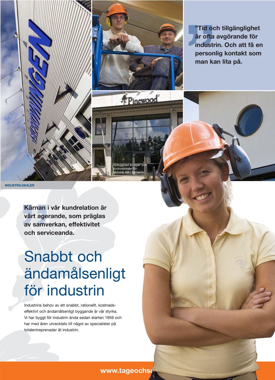 INDUSTRILOKALER Kärnan i vår kundrelation är vårt agerande, som präglas av samverkan, effektivitet och serviceanda.