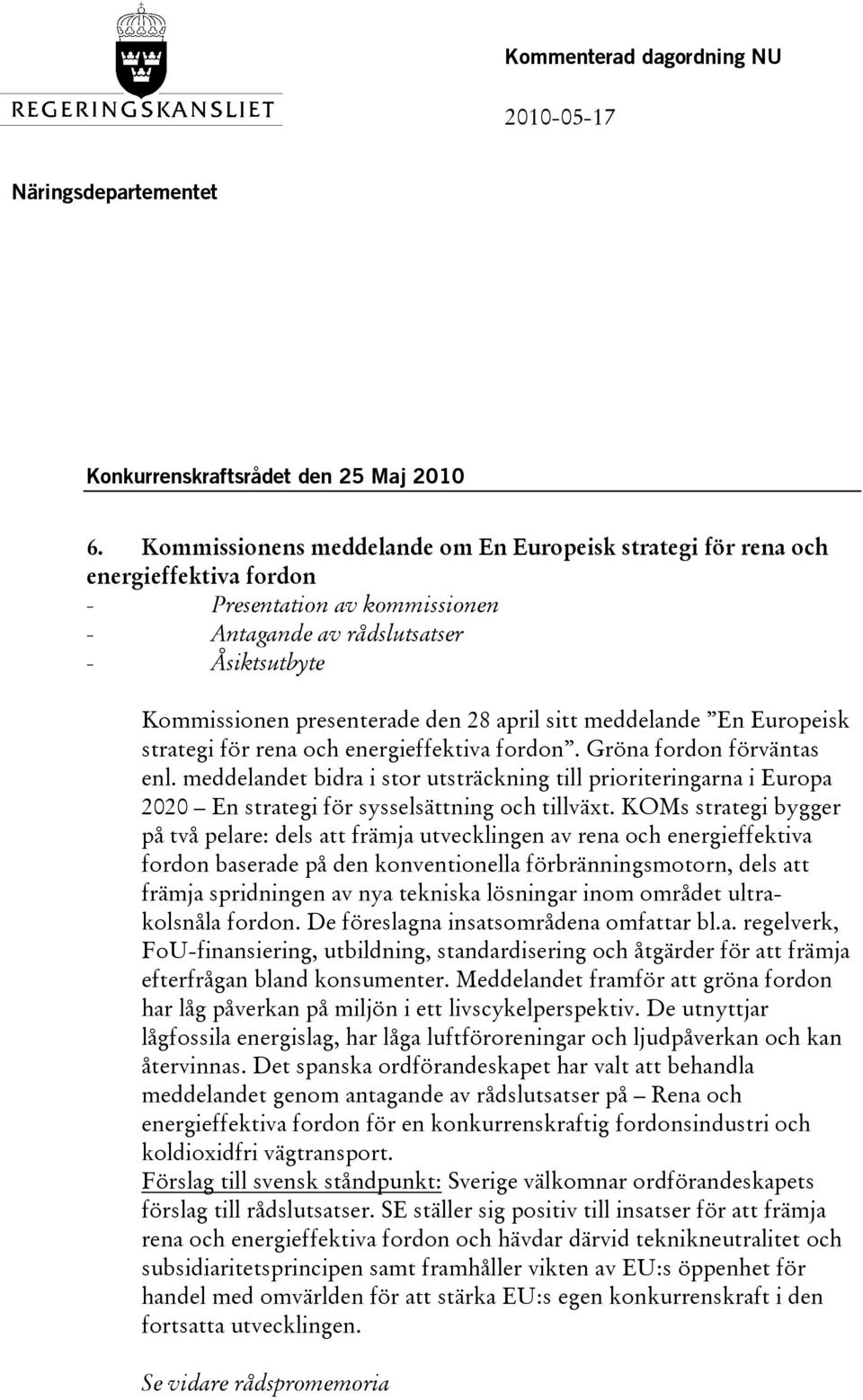 sitt meddelande En Europeisk strategi för rena och energieffektiva fordon. Gröna fordon förväntas enl.