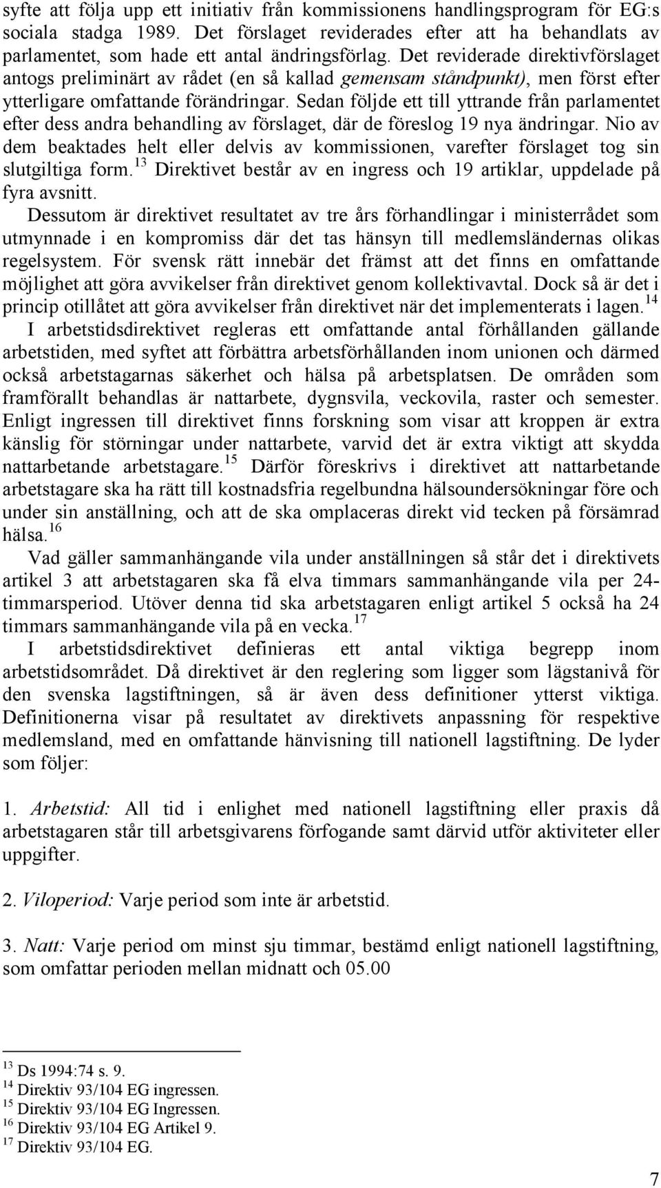 Sedan följde ett till yttrande från parlamentet efter dess andra behandling av förslaget, där de föreslog 19 nya ändringar.