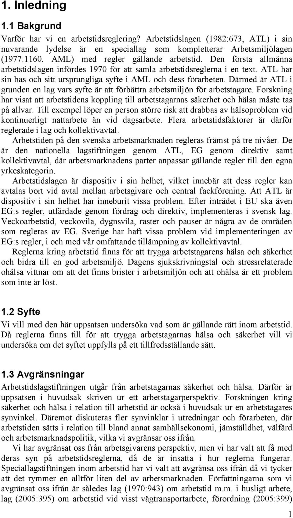 Den första allmänna arbetstidslagen infördes 1970 för att samla arbetstidsreglerna i en text. ATL har sin bas och sitt ursprungliga syfte i AML och dess förarbeten.