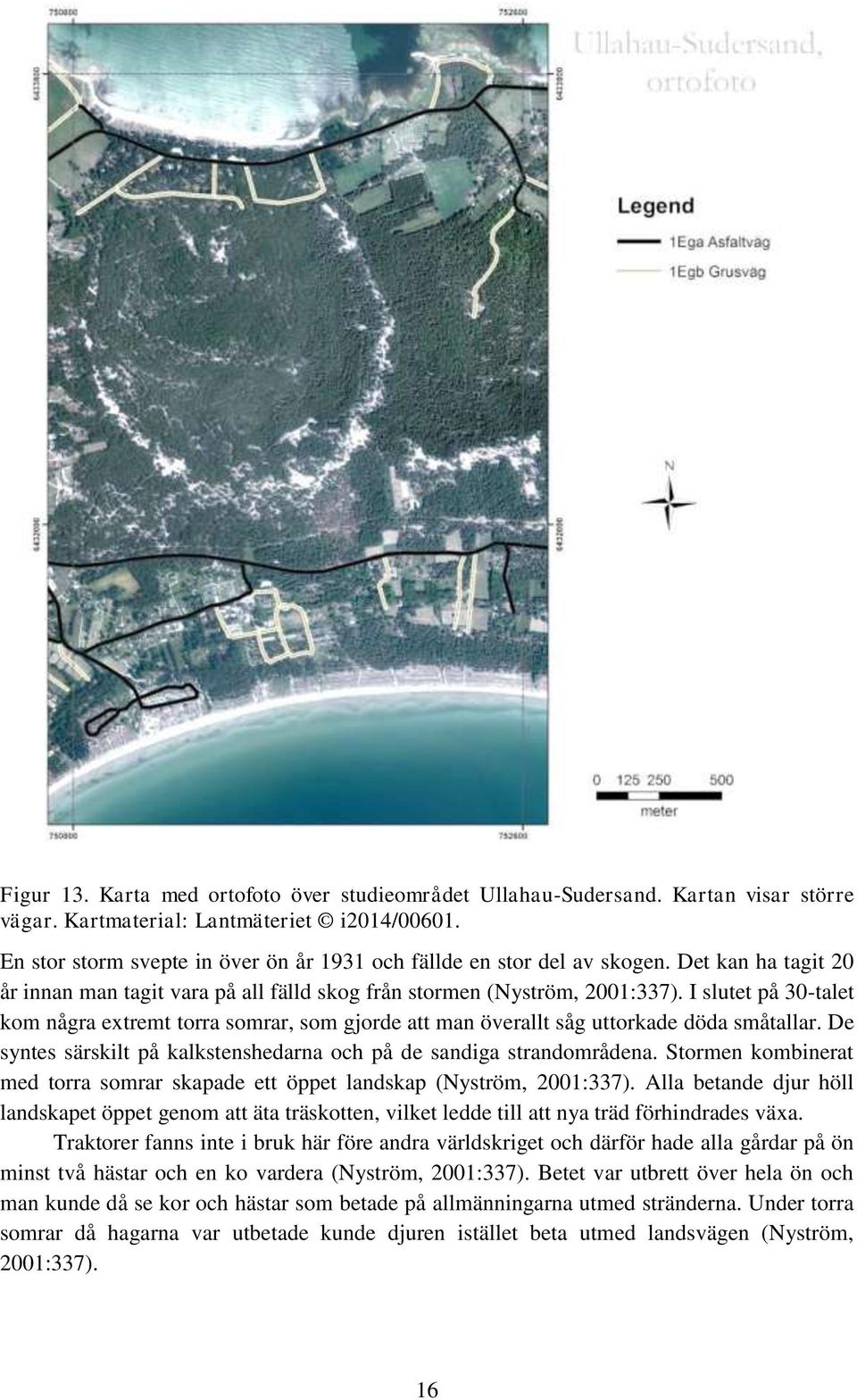 I slutet på 30-talet kom några extremt torra somrar, som gjorde att man överallt såg uttorkade döda småtallar. De syntes särskilt på kalkstenshedarna och på de sandiga strandområdena.