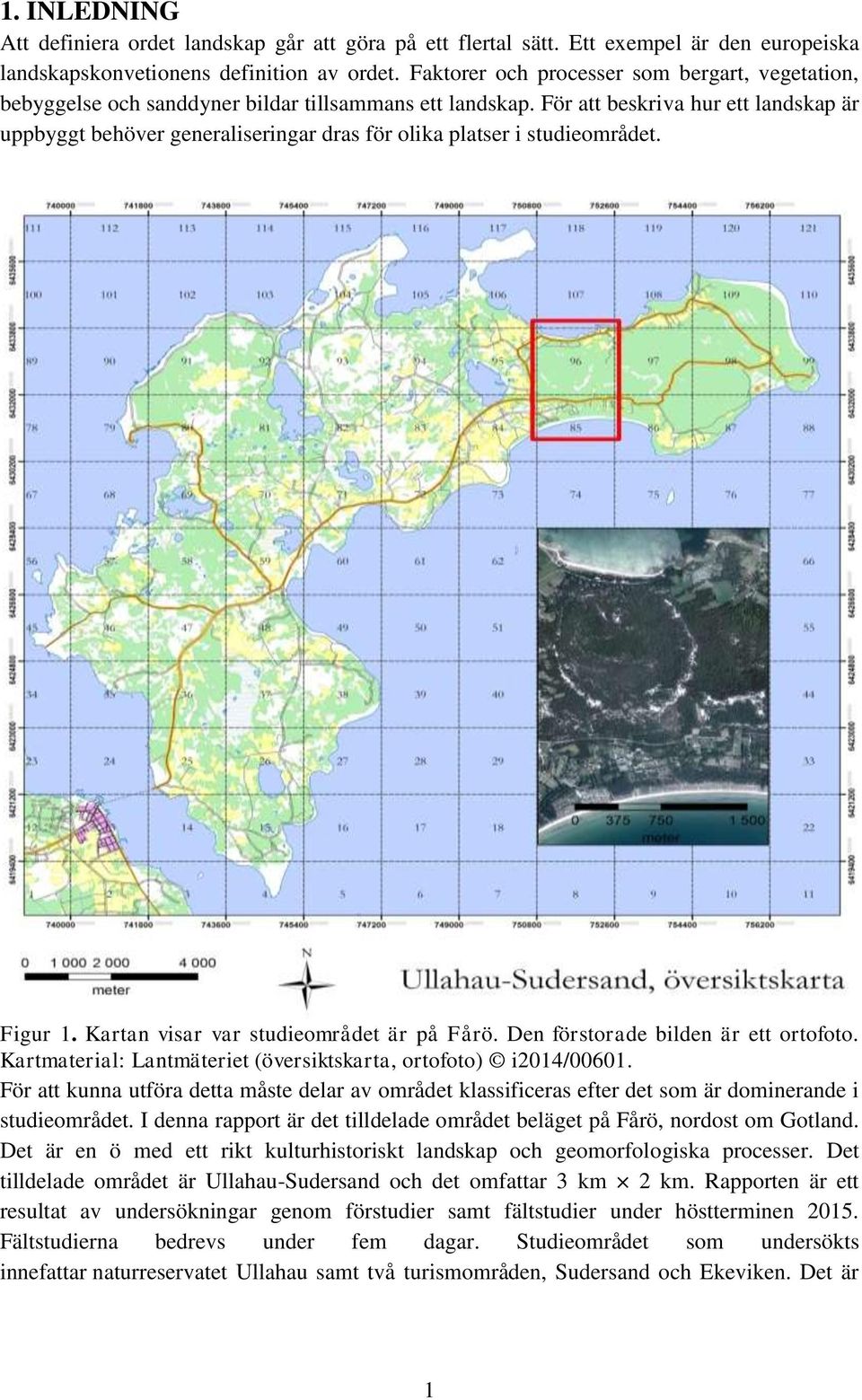 För att beskriva hur ett landskap är uppbyggt behöver generaliseringar dras för olika platser i studieområdet. Figur 1. Kartan visar var studieområdet är på Fårö.