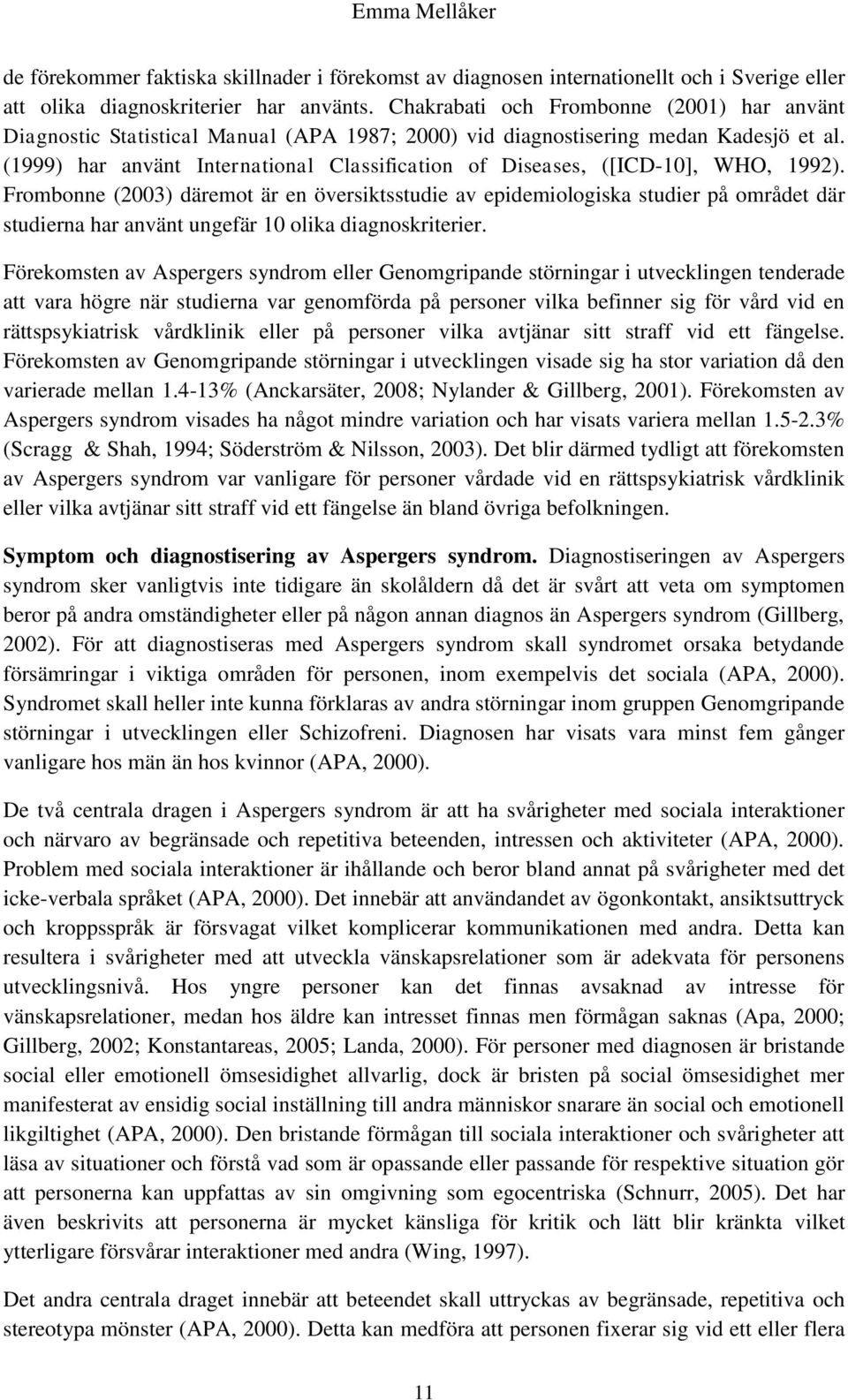 (1999) har använt International Classification of Diseases, ([ICD-10], WHO, 1992).