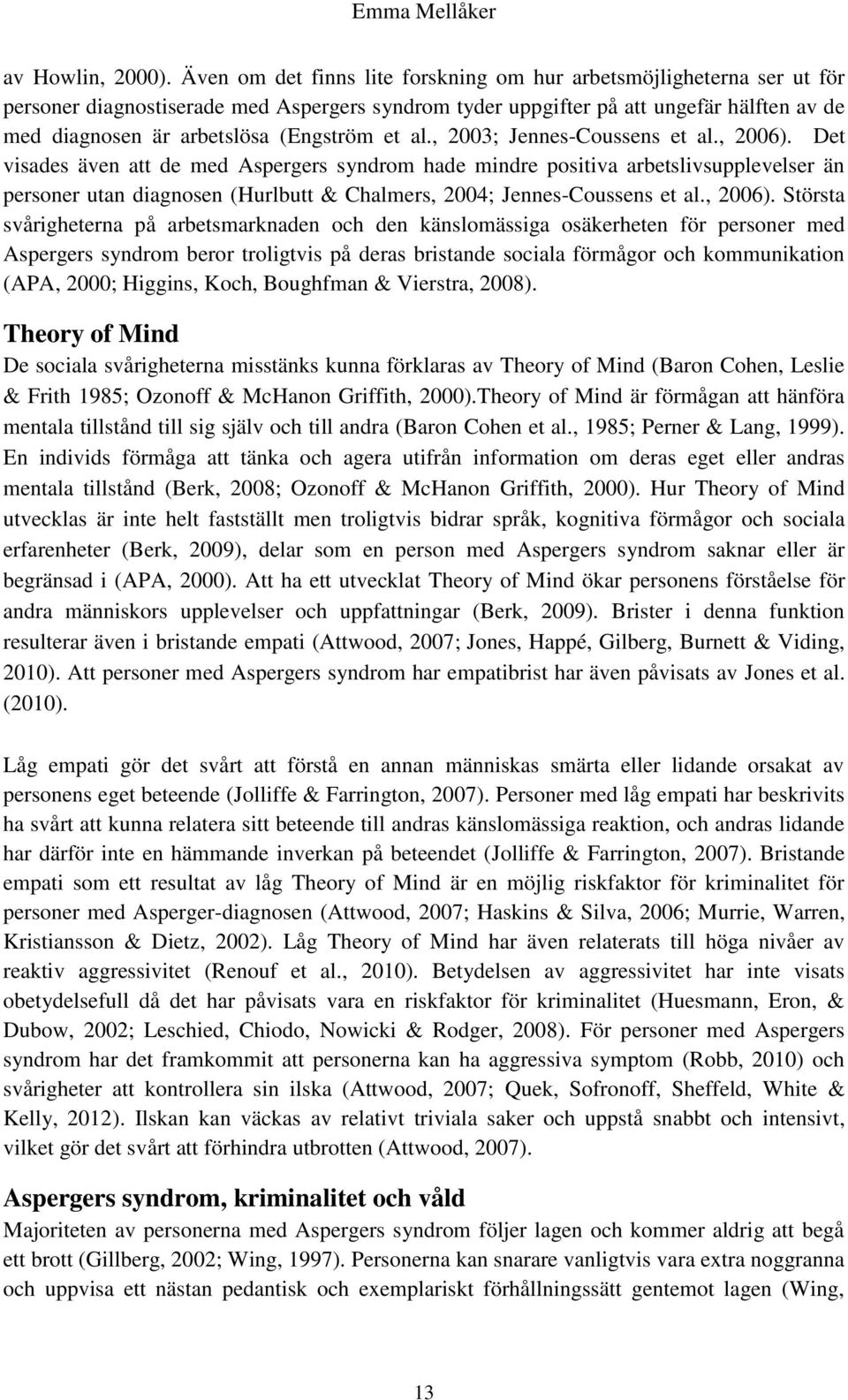 (Engström et al., 2003; Jennes-Coussens et al., 2006).
