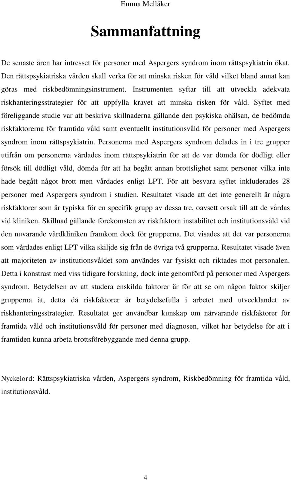 Instrumenten syftar till att utveckla adekvata riskhanteringsstrategier för att uppfylla kravet att minska risken för våld.