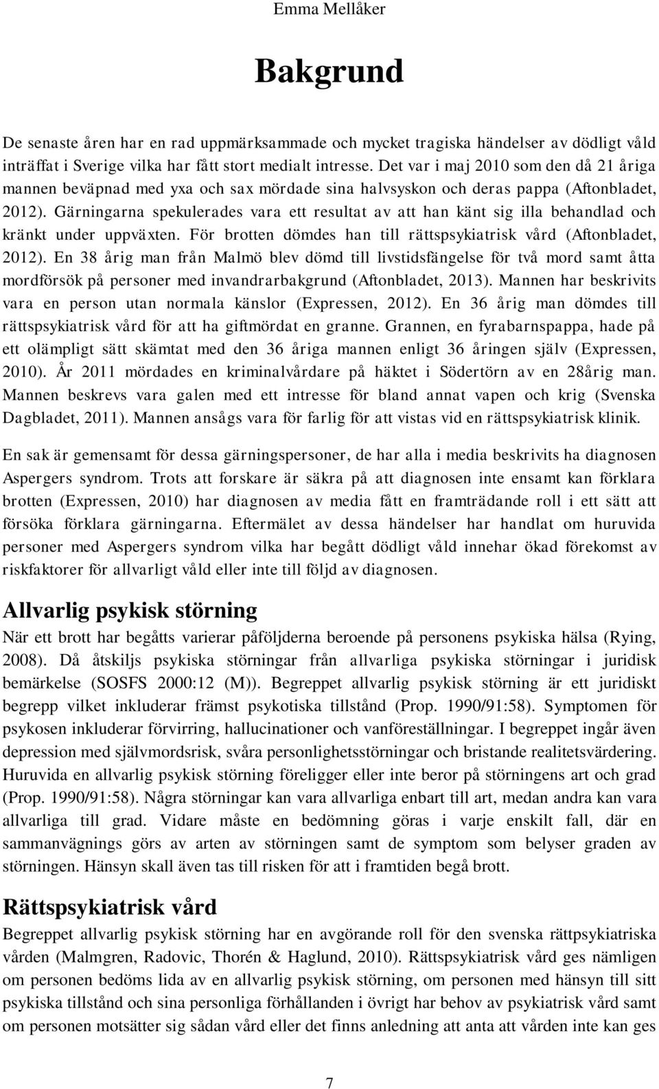Gärningarna spekulerades vara ett resultat av att han känt sig illa behandlad och kränkt under uppväxten. För brotten dömdes han till rättspsykiatrisk vård (Aftonbladet, 2012).