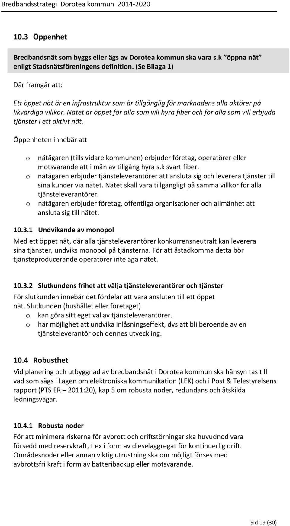 Nätet är öppet för alla som vill hyra fiber och för alla som vill erbjuda tjänster i ett aktivt nät.