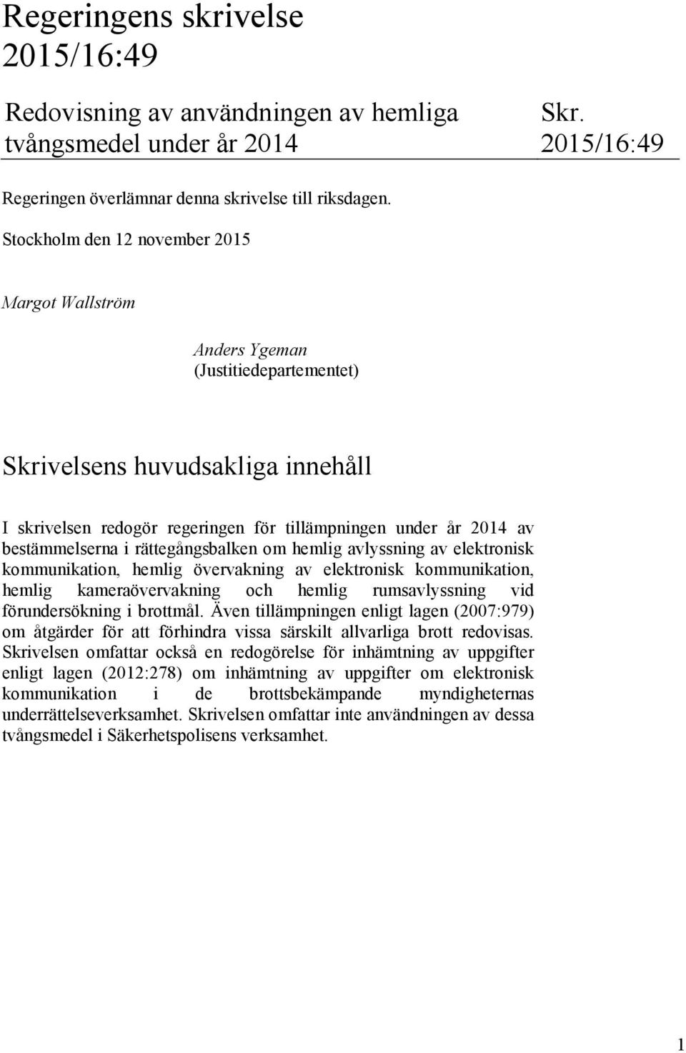 bestämmelserna i rättegångsbalken om hemlig avlyssning av elektronisk kommunikation, hemlig övervakning av elektronisk kommunikation, hemlig kameraövervakning och hemlig rumsavlyssning vid