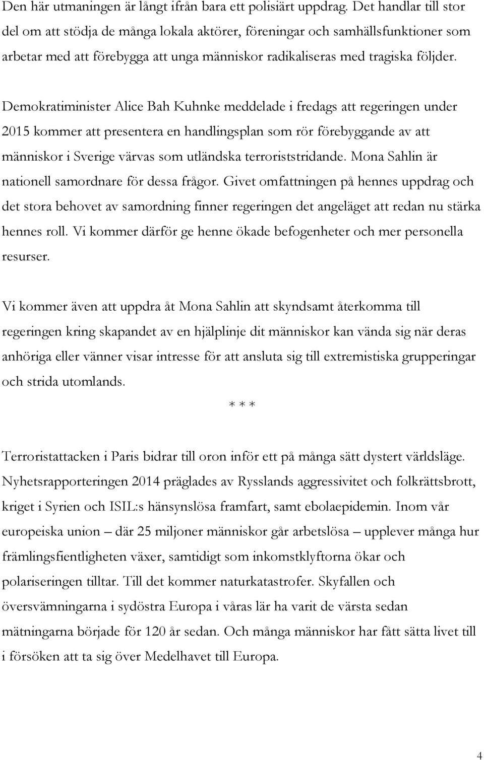 Demokratiminister Alice Bah Kuhnke meddelade i fredags att regeringen under 2015 kommer att presentera en handlingsplan som rör förebyggande av att människor i Sverige värvas som utländska