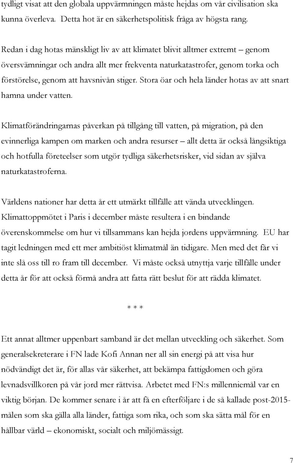 Stora öar och hela länder hotas av att snart hamna under vatten.