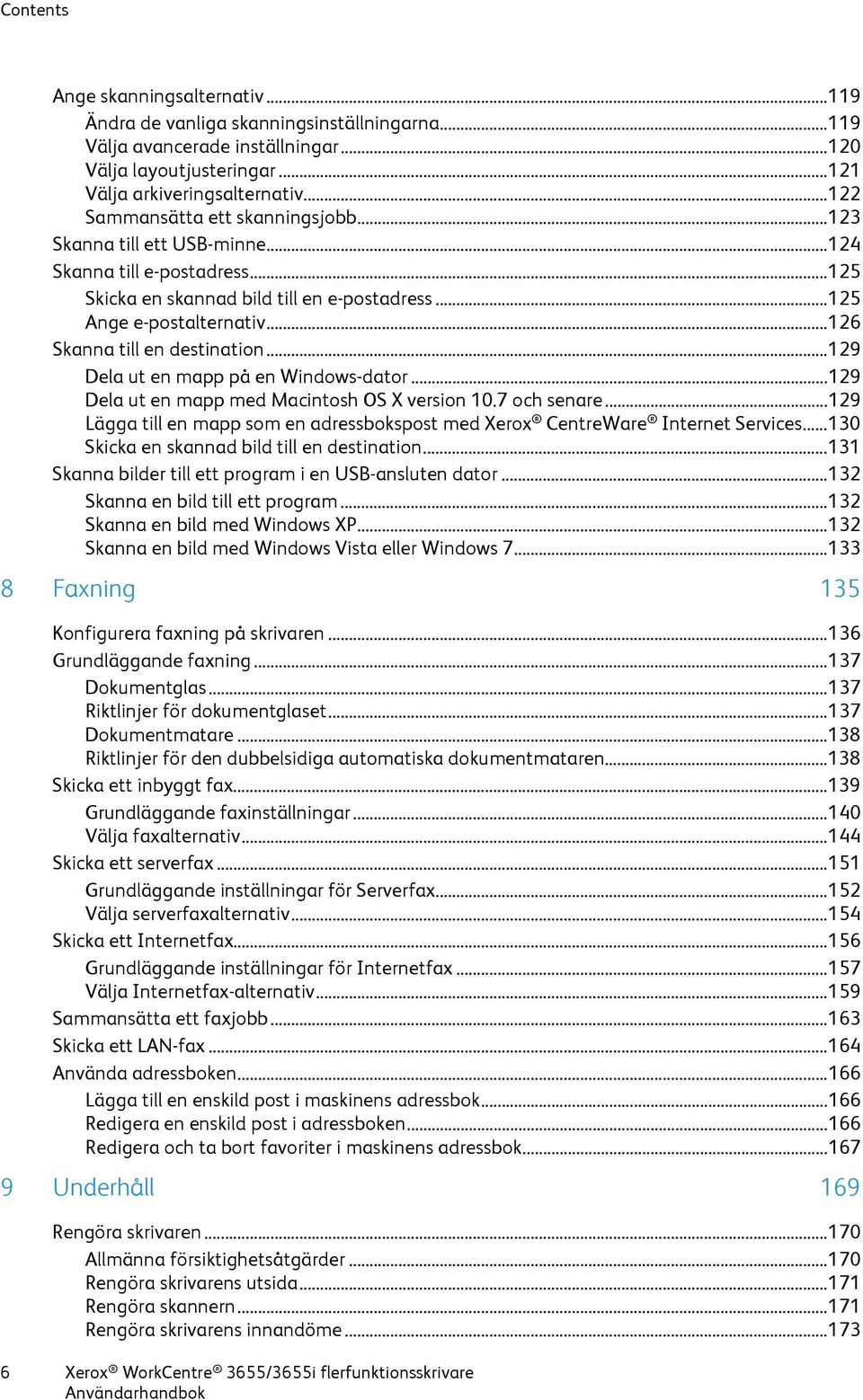 .. 126 Skanna till en destination... 129 Dela ut en mapp på en Windows-dator... 129 Dela ut en mapp med Macintosh OS X version 10.7 och senare.