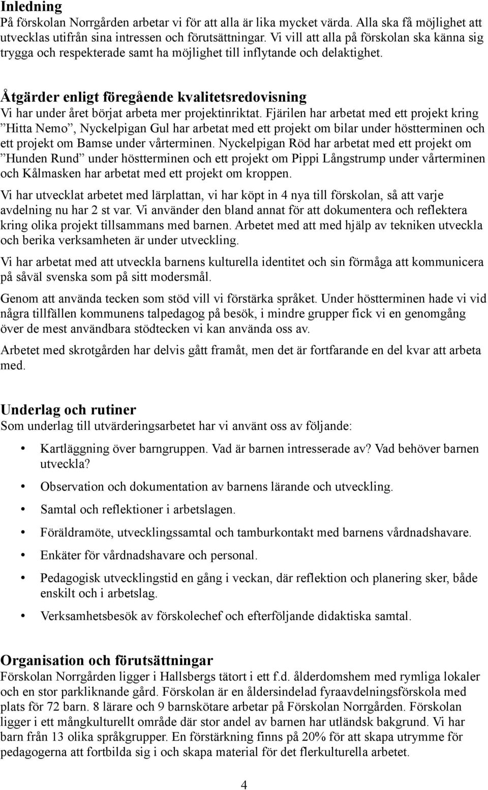 Åtgärder enligt föregående kvalitetsredovisning Vi har under året börjat arbeta mer projektinriktat.