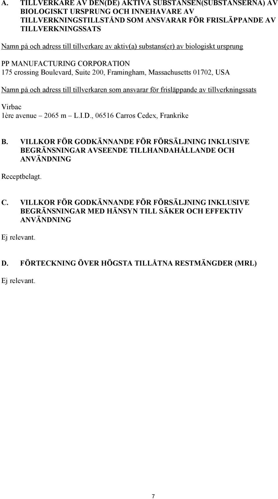 som ansvarar för frisläppande av tillverkningssats Virbac 1ère avenue 2065 m L.I.D., 06516 Carros Cedex, Frankrike B.