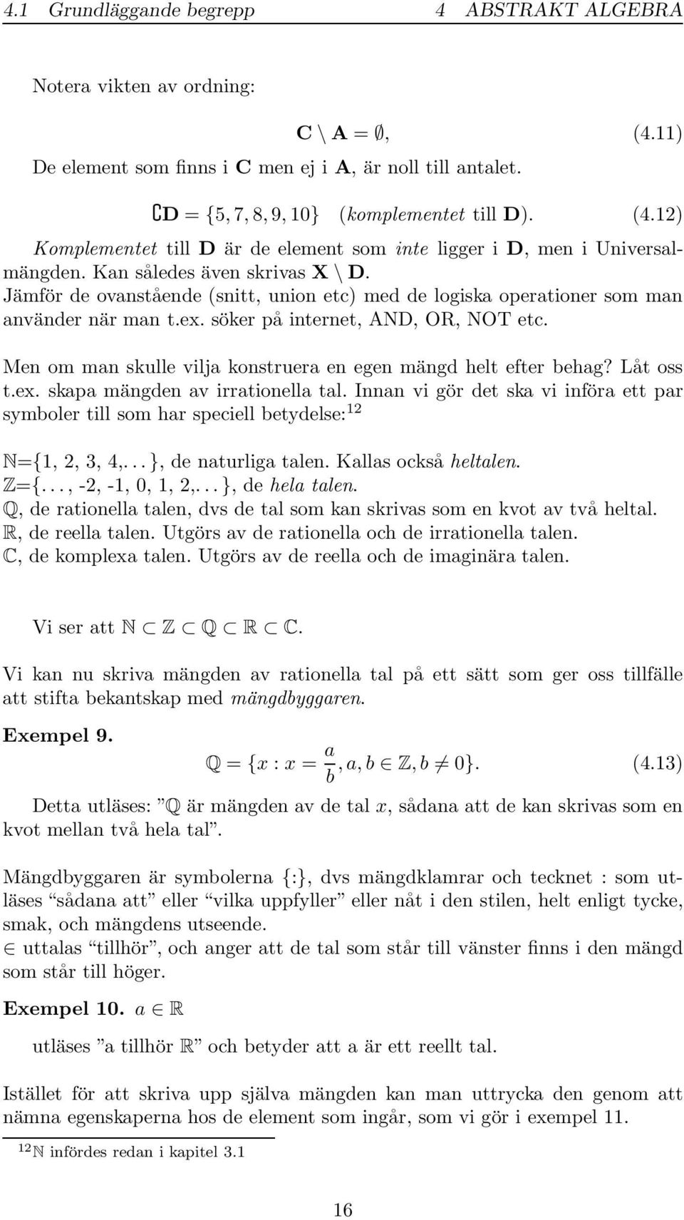 Men om man skulle vilja konstruera en egen mängd helt efter behag? Låt oss t.ex. skapa mängden av irrationella tal.
