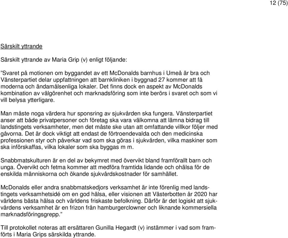 Det finns dock en aspekt av McDonalds kombination av välgörenhet och marknadsföring som inte berörs i svaret och som vi vill belysa ytterligare.